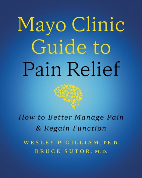 Mayo Clinic Guide to Pain Relief, 3rd edition - How to Better Manage Pain and Regain Function