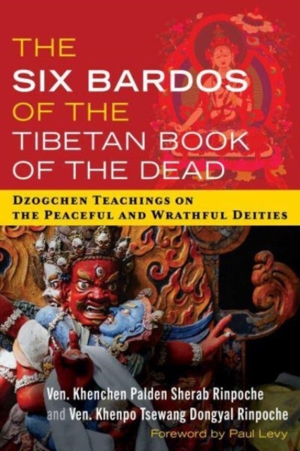 The Six Bardos of the Tibetan Book of the Dead - Dzogchen Teachings on the Peaceful and Wrathful Deities