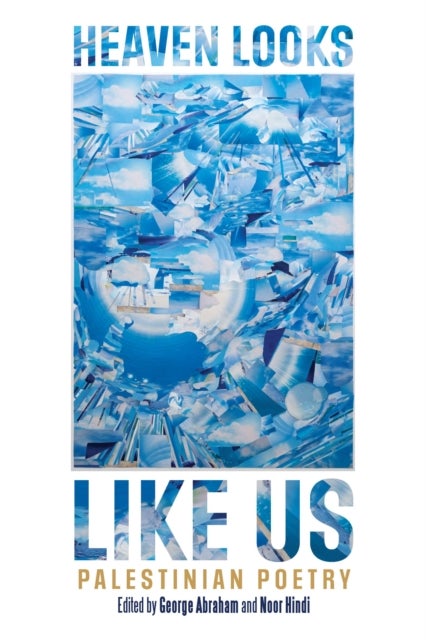 HEAVEN LOOKS LIKE US - Palestinian Poetry