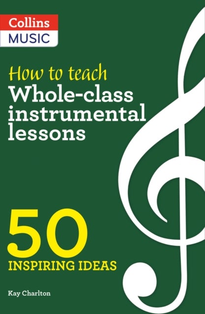 How to Teach Whole-Class Instrumental Lessons - 50 Inspiring Ideas