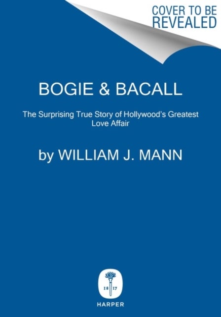 Bogie & Bacall - The Surprising True Story of Hollywood's Greatest Love Affair