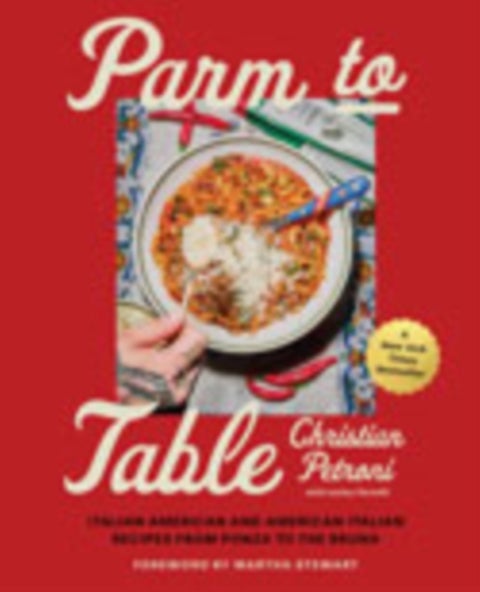 Parm to Table - Italian American and American Italian Recipes from Ponza to the Bronx