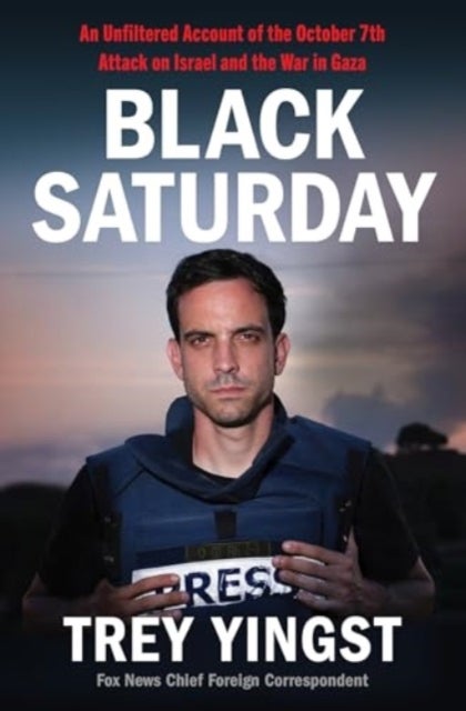 Black Saturday - An Unfiltered Account of the October 7th Attack on Israel and the War in Gaza