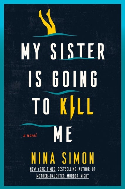 My Sister Is Going to Kill Me - A Novel