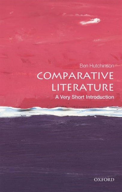 Comparative Literature: A Very Short Introduction - A Very Short Introduction