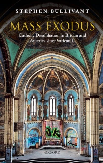 Mass Exodus - Catholic Disaffiliation in Britain and America since Vatican II