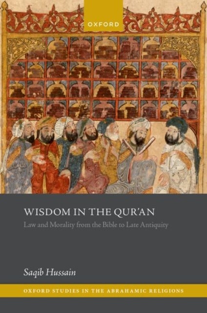 Wisdom in the Qur'an - Law and Morality from the Bible to Late Antiquity