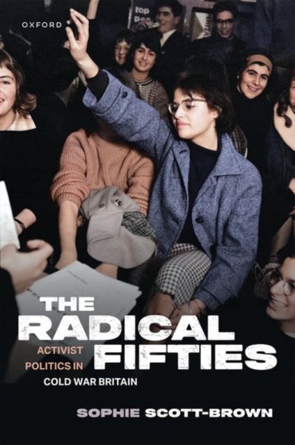 The Radical Fifties - Activist Politics in Cold War Britain
