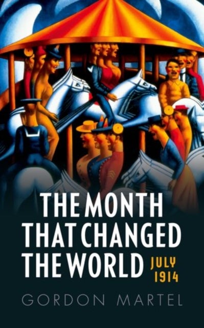 The Month that Changed the World - July 1914 and WWI