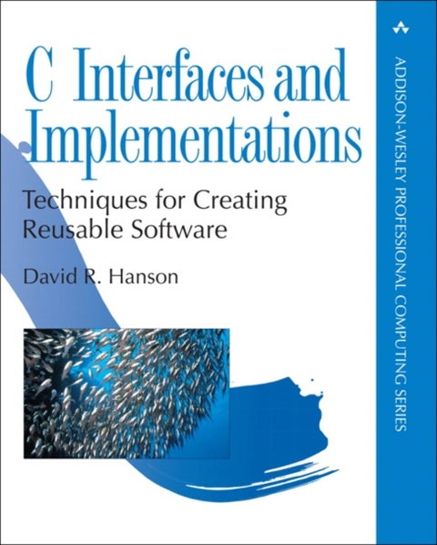 C Interfaces and Implementations - Techniques for Creating Reusable Software