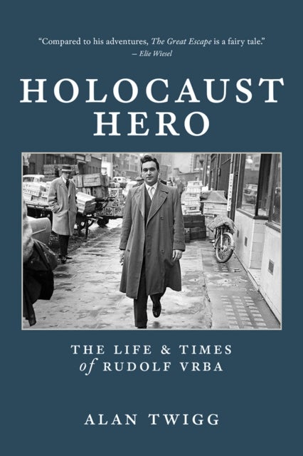 Holocaust Hero - The Life and Times of Rudolf Vrba
