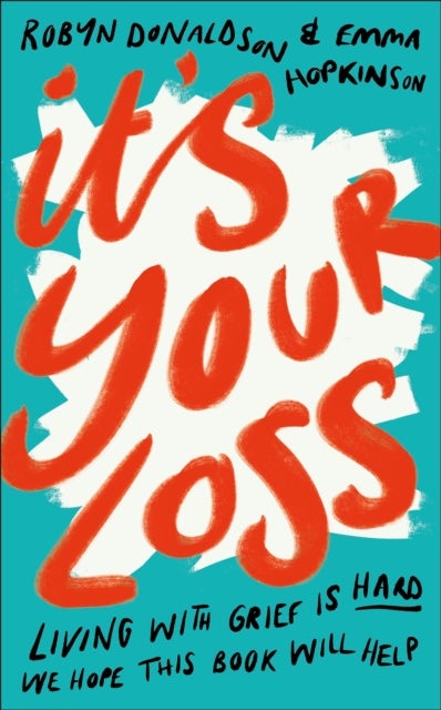 It's Your Loss - Living With Grief Is Hard. We Hope This Book Will Help.