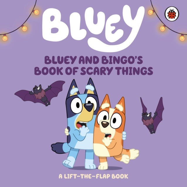 Bluey: Bluey and Bingo's Book of Scary Things - A Lift-the-Flap book