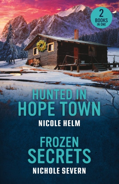 Hunted In Hope Town / Frozen Secrets - Hunted in Hope Town (Hope Town Secrets) / Frozen Secrets (Cold Hollow Investigations)