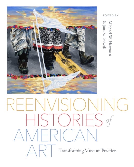 Reenvisioning Histories of American Art - Transforming Museum Practice