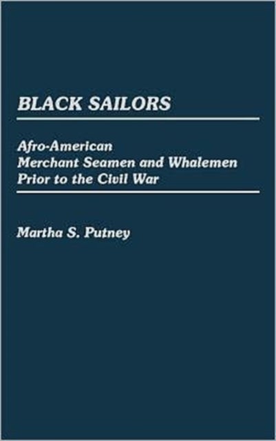 Black Sailors - Afro-American Merchant Seamen and Whalemen Prior to the Civil War