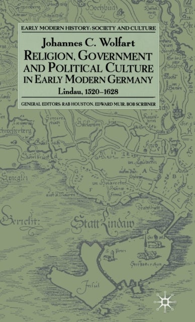 Religion, Government and Political Culture in Early Modern Germany - Lindau, 1520-1628