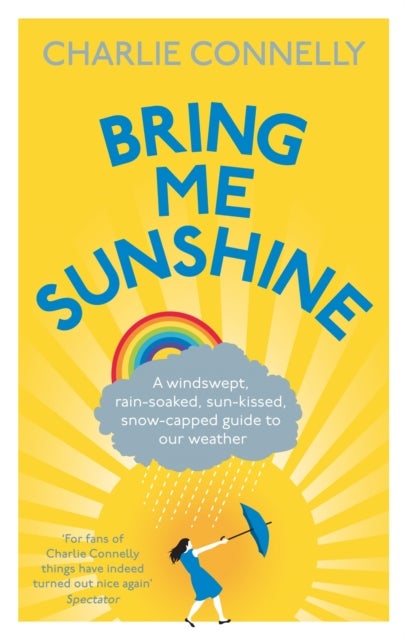 Bring Me Sunshine - A Windswept, Rain-Soaked, Sun-Kissed, Snow-Capped Guide To Our Weather