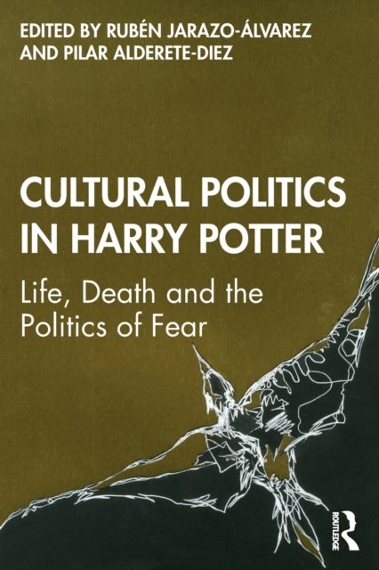 Cultural Politics in Harry Potter - Life, Death and the Politics of Fear