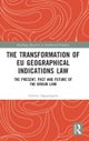 The Transformation of EU Geographical Indications Law