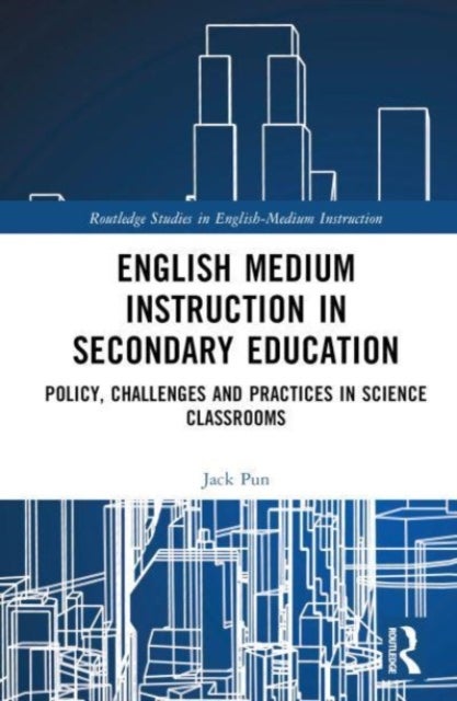 English Medium Instruction in Secondary Education - Policy, Challenges and Practices in Science Classrooms