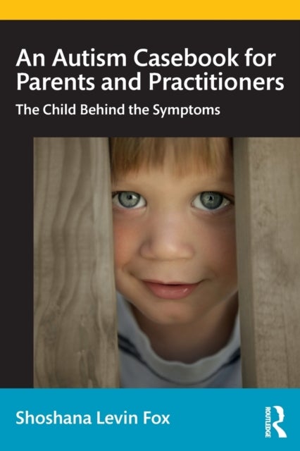 An Autism Casebook for Parents and Practitioners - The Child Behind the Symptoms