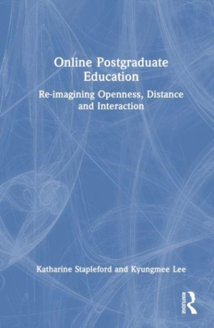 Online Postgraduate Education - Re-imagining Openness, Distance and Interaction