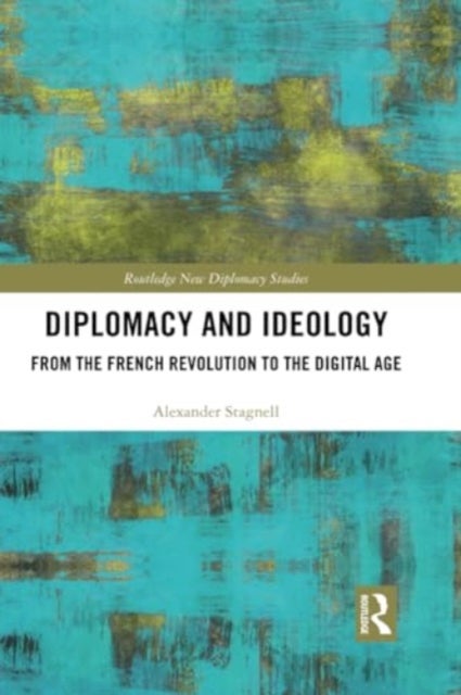 Diplomacy and Ideology - From the French Revolution to the Digital Age
