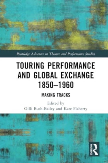 Touring Performance and Global Exchange 1850-1960 - Making Tracks