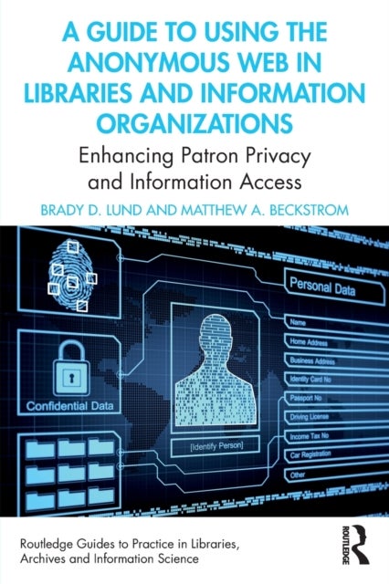 A Guide to Using the Anonymous Web in Libraries and Information Organizations - Enhancing Patron Privacy and Information Access