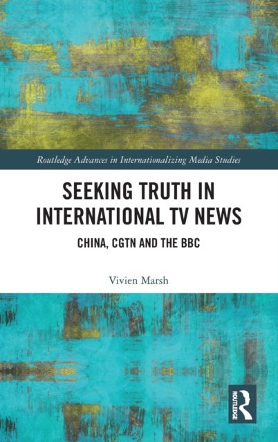 Seeking Truth in International TV News - China, CGTN and the BBC