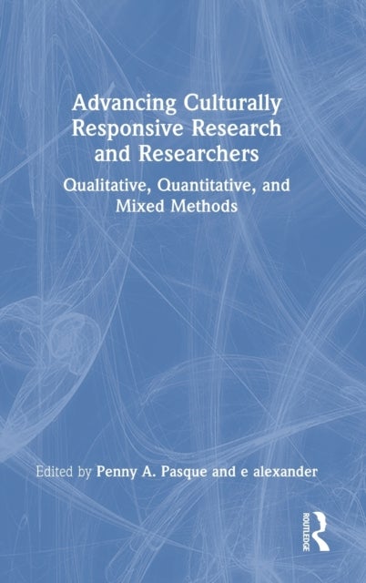 Advancing Culturally Responsive Research and Researchers - Qualitative, Quantitative, and Mixed Methods