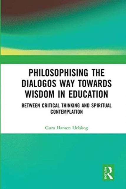 Philosophising the Dialogos Way towards Wisdom in Education - Between Critical Thinking and Spiritual Contemplation