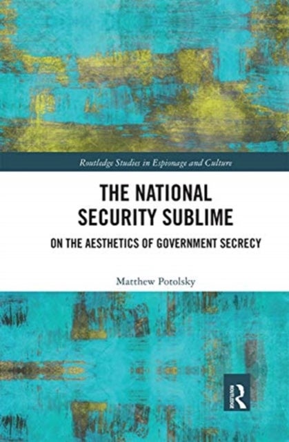 The National Security Sublime - On the Aesthetics of Government Secrecy