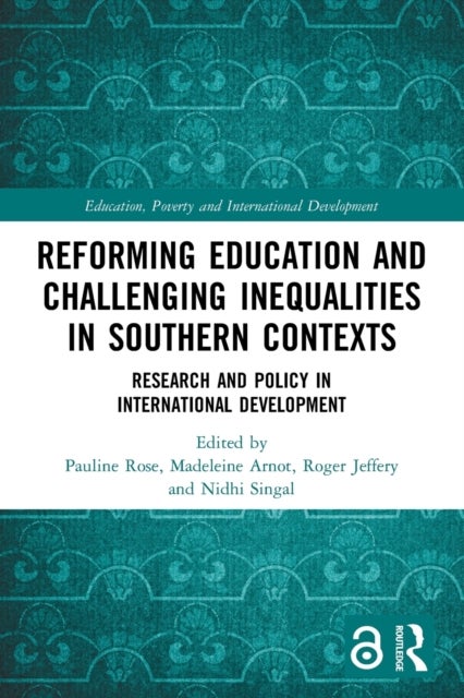 Reforming Education and Challenging Inequalities in Southern Contexts - Research and Policy in International Development