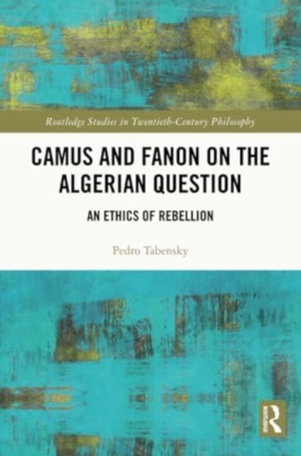 Camus and Fanon on the Algerian Question - An Ethics of Rebellion