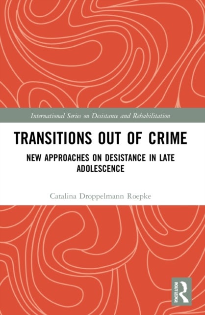 Transitions Out of Crime - New Approaches on Desistance in Late Adolescence