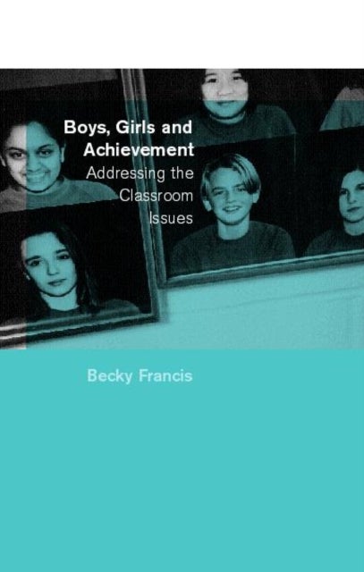 Boys, Girls and Achievement - Addressing the Classroom Issues