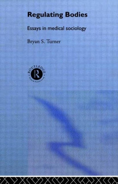 Regulating Bodies - Essays in Medical Sociology