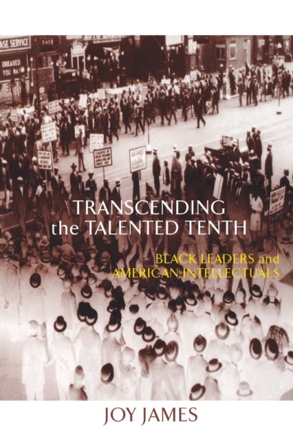 Transcending the Talented Tenth - Black Leaders and American Intellectuals