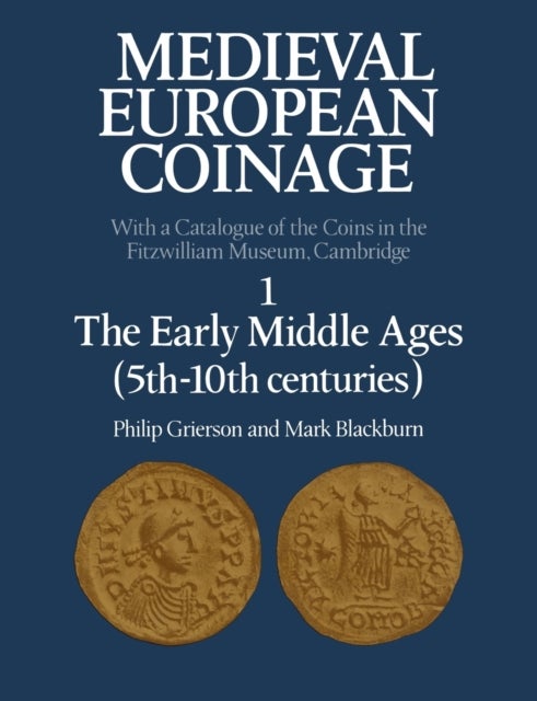 Medieval European Coinage: Volume 1, The Early Middle Ages (5th¿10th Centuries)