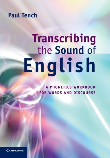 Transcribing the Sound of English - A Phonetics Workbook for Words and Discourse