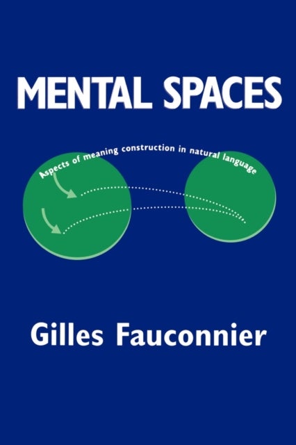 Mental Spaces - Aspects of Meaning Construction in Natural Language