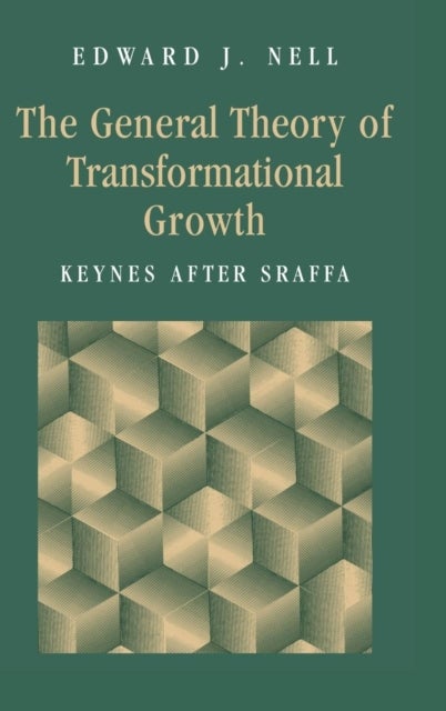 The General Theory of Transformational Growth - Keynes after Sraffa