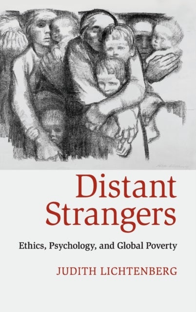 Distant Strangers - Ethics, Psychology, and Global Poverty