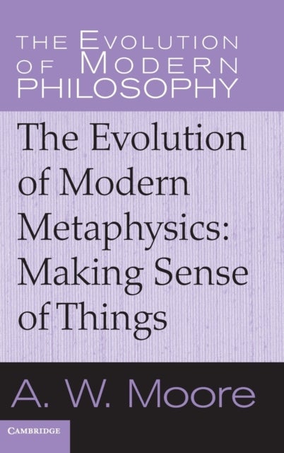The Evolution of Modern Metaphysics - Making Sense of Things
