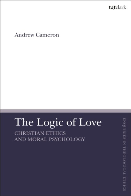 The Logic of Love - Christian Ethics and Moral Psychology