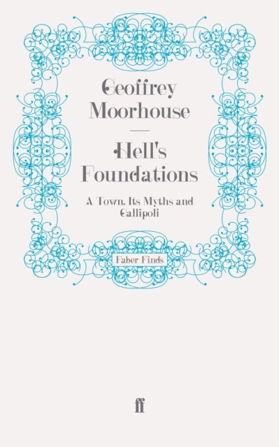 Hell's Foundations - A Town, Its Myths and Gallipoli