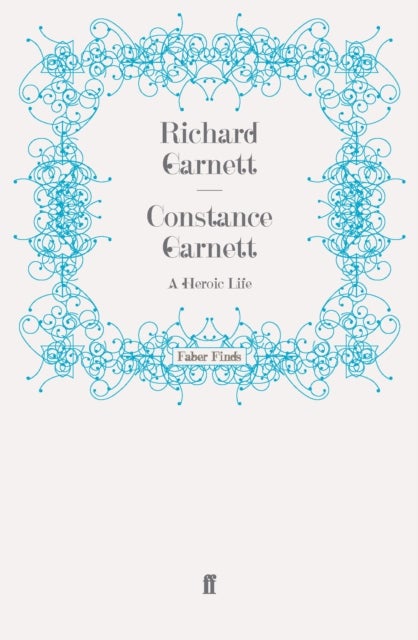 Constance Garnett - A Heroic Life