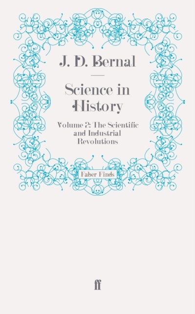 Science in History - Volume 2: The Scientific and Industrial Revolutions